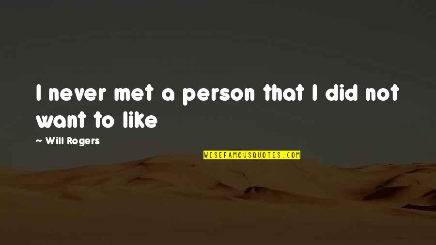 Hurt Dog Quotes By Will Rogers: I never met a person that I did