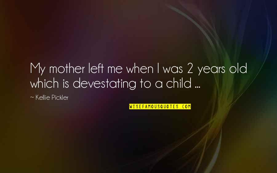 Hurt Family Problem Quotes By Kellie Pickler: My mother left me when I was 2