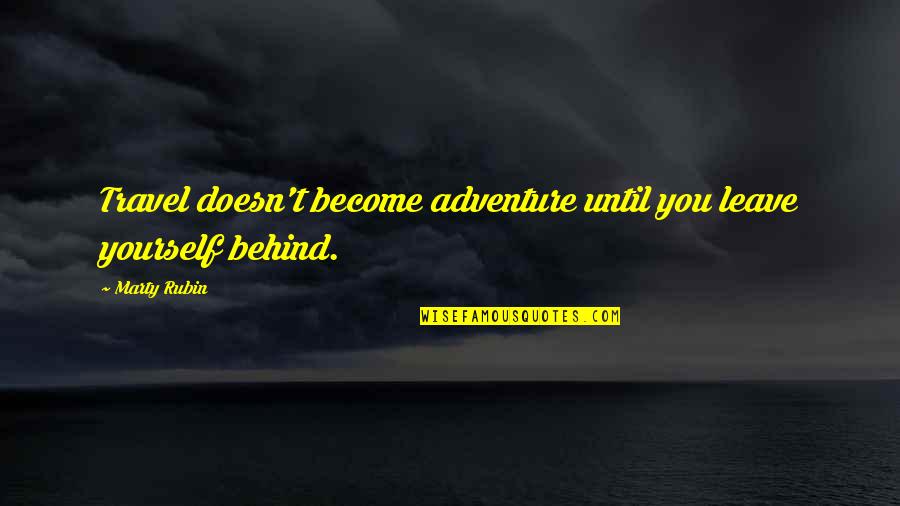 Hurt Family Problem Quotes By Marty Rubin: Travel doesn't become adventure until you leave yourself