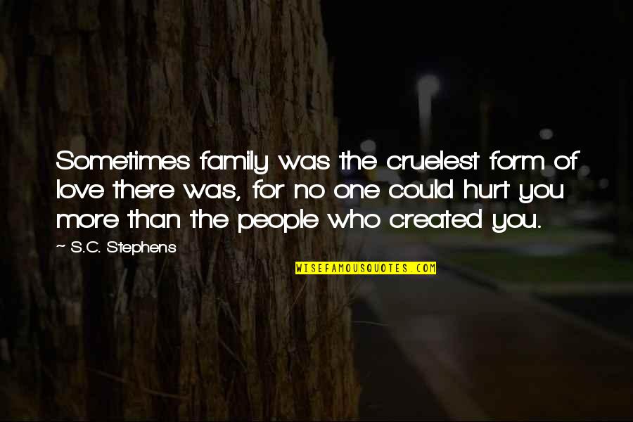 Hurt Family Quotes By S.C. Stephens: Sometimes family was the cruelest form of love
