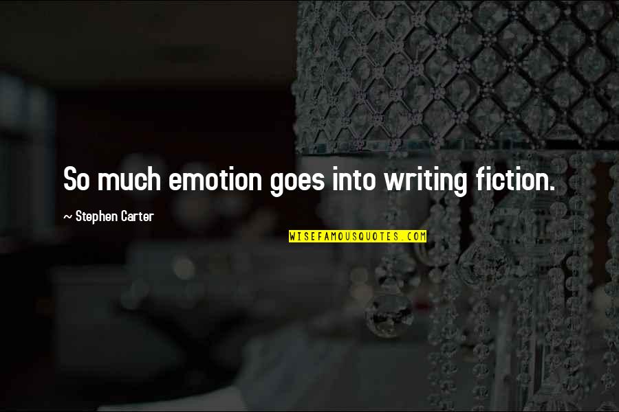 Hurt Feelings And Forgiveness Quotes By Stephen Carter: So much emotion goes into writing fiction.