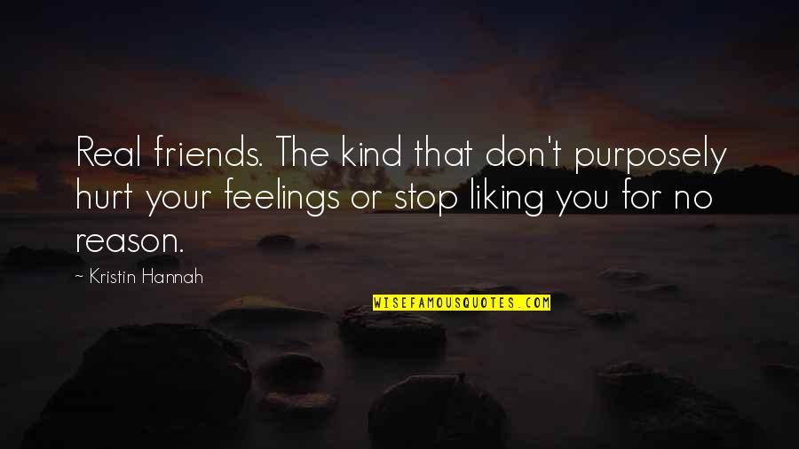 Hurt Feelings By Friends Quotes By Kristin Hannah: Real friends. The kind that don't purposely hurt