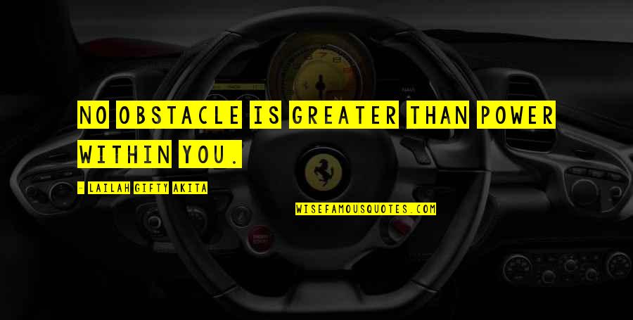 Hurt Feelings Of Love Quotes By Lailah Gifty Akita: No obstacle is greater than power within you.