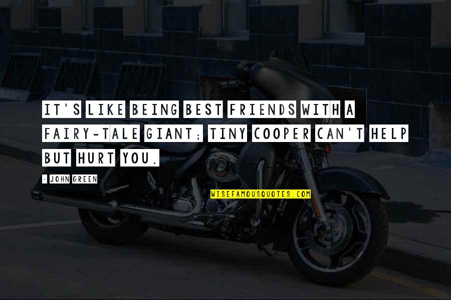 Hurt From Friends Quotes By John Green: It's like being best friends with a fairy-tale