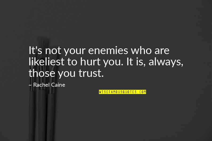 Hurt From Friends Quotes By Rachel Caine: It's not your enemies who are likeliest to