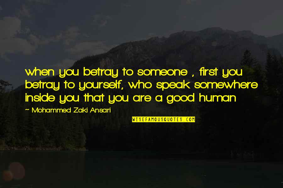 Hurt From Inside Quotes By Mohammed Zaki Ansari: when you betray to someone , first you Hurt From Inside Quotes By Mohammed Zaki Ansari: when you betray to someone , first you