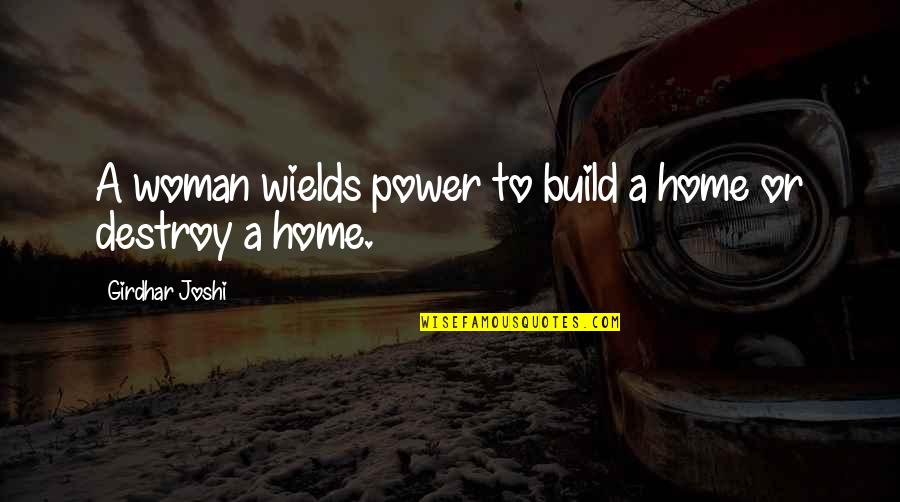 Hurt From Losing A Family Member Quotes By Girdhar Joshi: A woman wields power to build a home