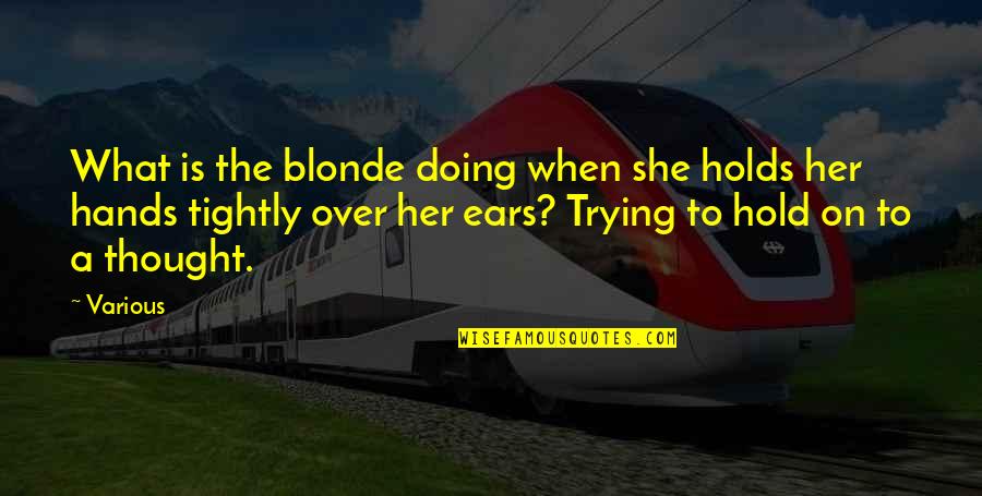 Hurt From Losing A Family Member Quotes By Various: What is the blonde doing when she holds