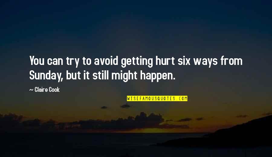 Hurt From Quotes By Claire Cook: You can try to avoid getting hurt six