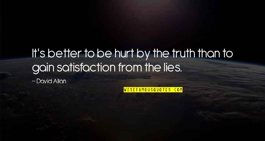Hurt From Quotes By David Allan: It's better to be hurt by the truth