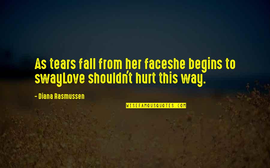Hurt From Quotes By Diana Rasmussen: As tears fall from her faceshe begins to