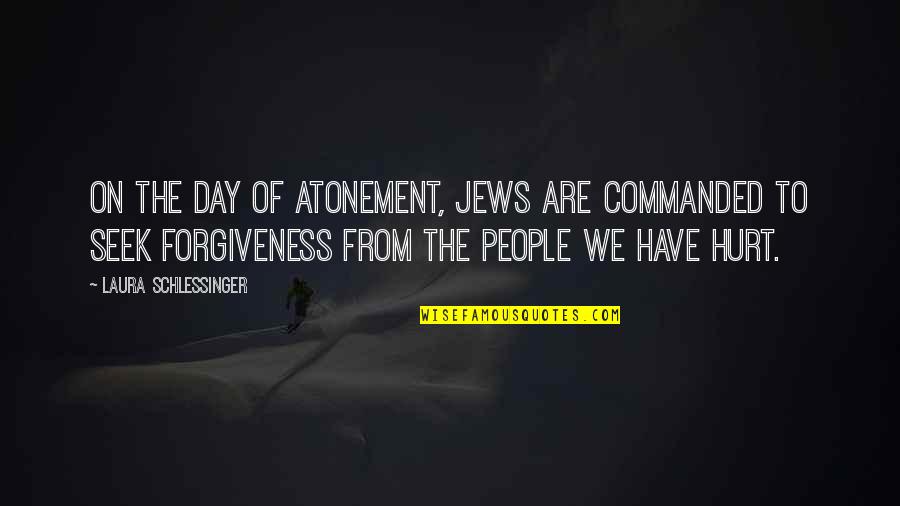 Hurt From Quotes By Laura Schlessinger: On the Day of Atonement, Jews are commanded