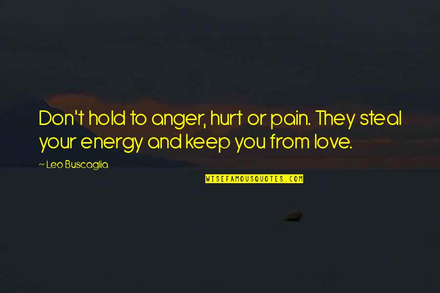 Hurt From Quotes By Leo Buscaglia: Don't hold to anger, hurt or pain. They