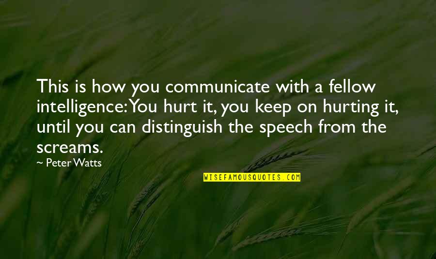 Hurt From Quotes By Peter Watts: This is how you communicate with a fellow