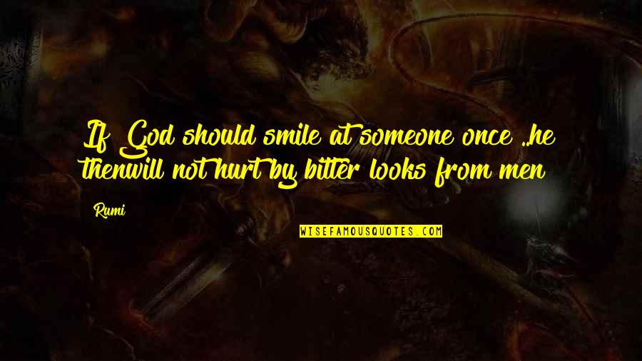 Hurt From Quotes By Rumi: If God should smile at someone once ..he