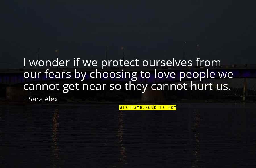 Hurt From Quotes By Sara Alexi: I wonder if we protect ourselves from our