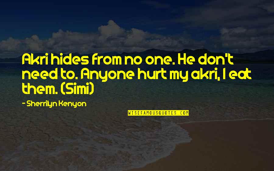 Hurt From Quotes By Sherrilyn Kenyon: Akri hides from no one. He don't need