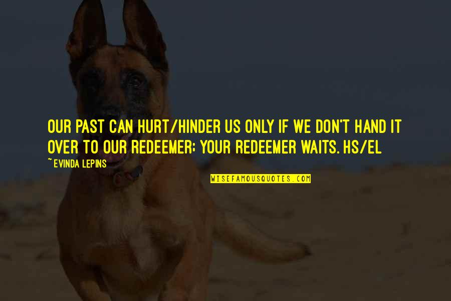 Hurt From The Past Quotes By Evinda Lepins: Our past can hurt/hinder us only if we Hurt From The Past Quotes By Evinda Lepins: Our past can hurt/hinder us only if we