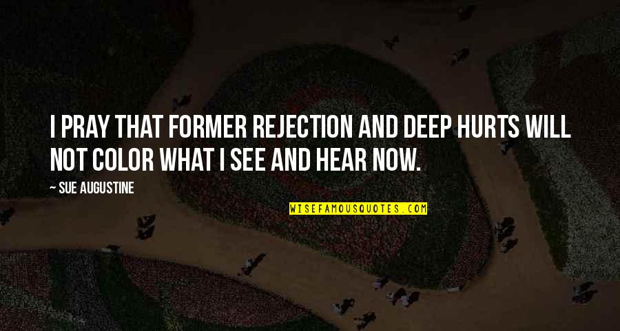 Hurt From The Past Quotes By Sue Augustine: I pray that former rejection and deep hurts
