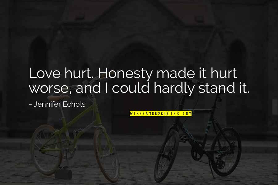 Hurt Honesty Quotes By Jennifer Echols: Love hurt. Honesty made it hurt worse, and Hurt Honesty Quotes By Jennifer Echols: Love hurt. Honesty made it hurt worse, and