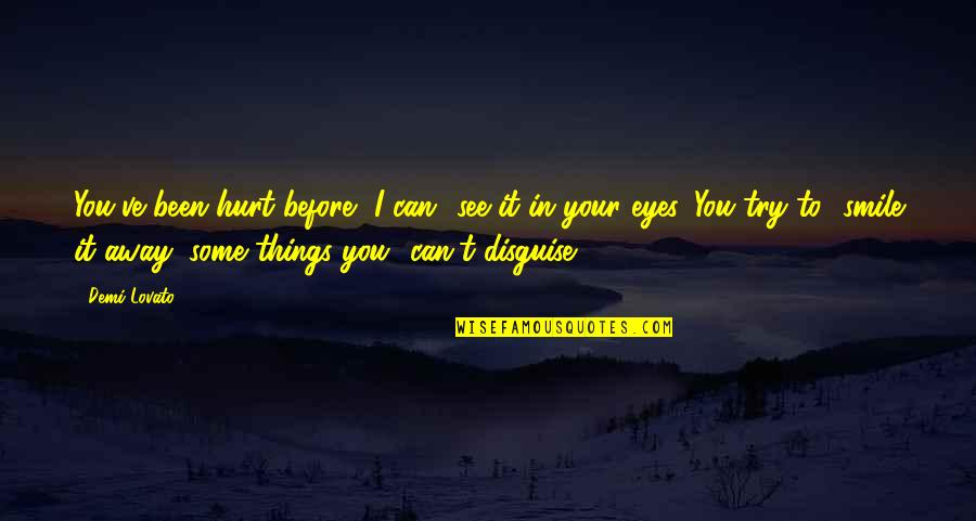 Hurt In My Eyes Quotes By Demi Lovato: You've been hurt before, I can see it