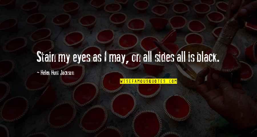 Hurt In My Eyes Quotes By Helen Hunt Jackson: Stain my eyes as I may, on all