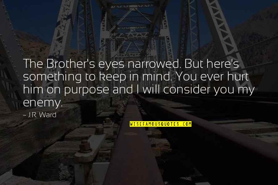 Hurt In My Eyes Quotes By J.R. Ward: The Brother's eyes narrowed. But here's something to