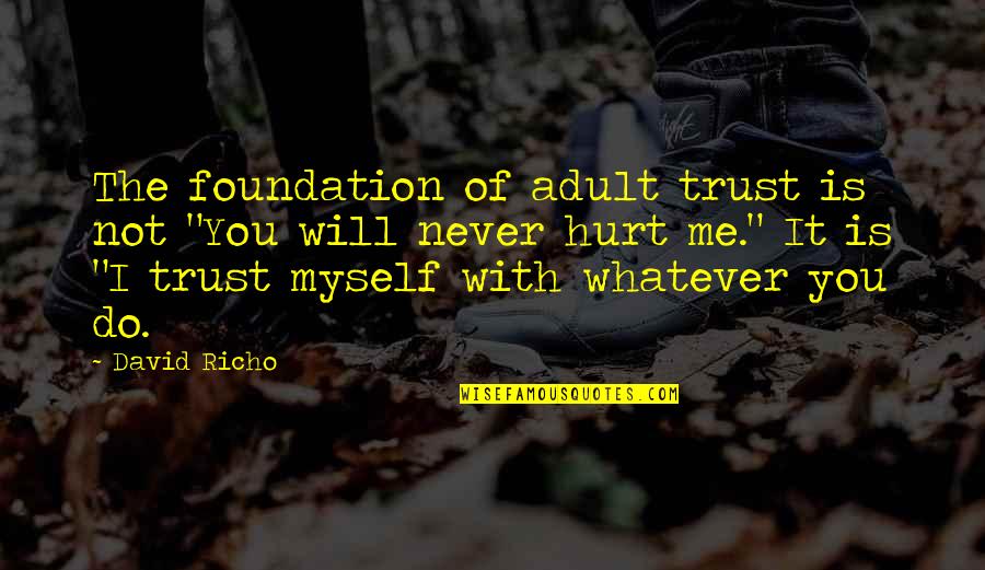Hurt In Relationships Quotes By David Richo: The foundation of adult trust is not "You