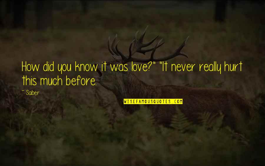 Hurt In Relationships Quotes By Saiber: How did you know it was love?" "It
