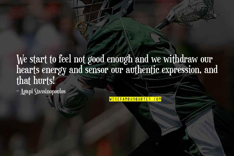 Hurt In The Heart Quotes By Agapi Stassinopoulos: We start to feel not good enough and Hurt In The Heart Quotes By Agapi Stassinopoulos: We start to feel not good enough and
