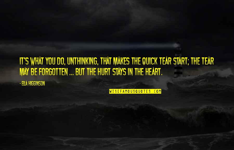 Hurt In The Heart Quotes By Ella Higginson: It's what you do, unthinking, that makes the