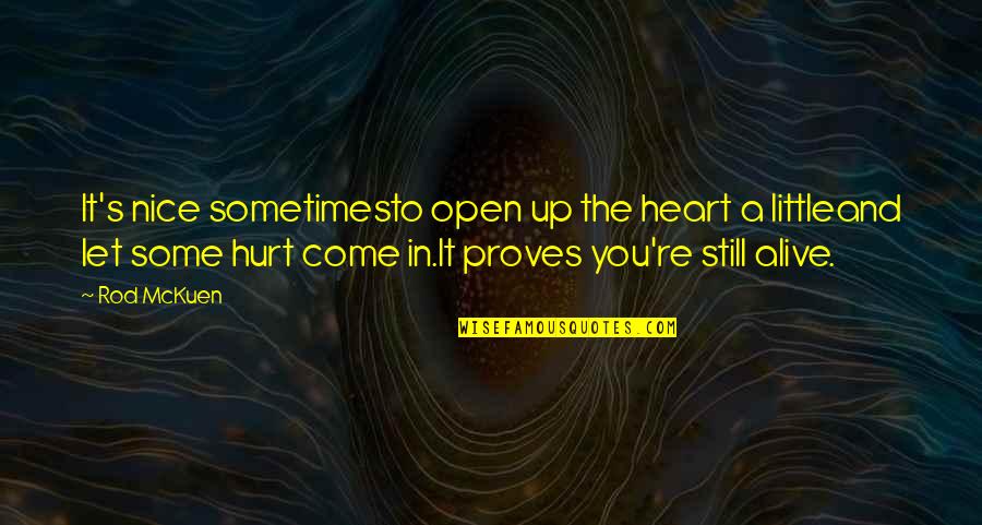 Hurt In The Heart Quotes By Rod McKuen: It's nice sometimesto open up the heart a
