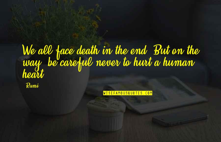 Hurt In The Heart Quotes By Rumi: We all face death in the end. But
