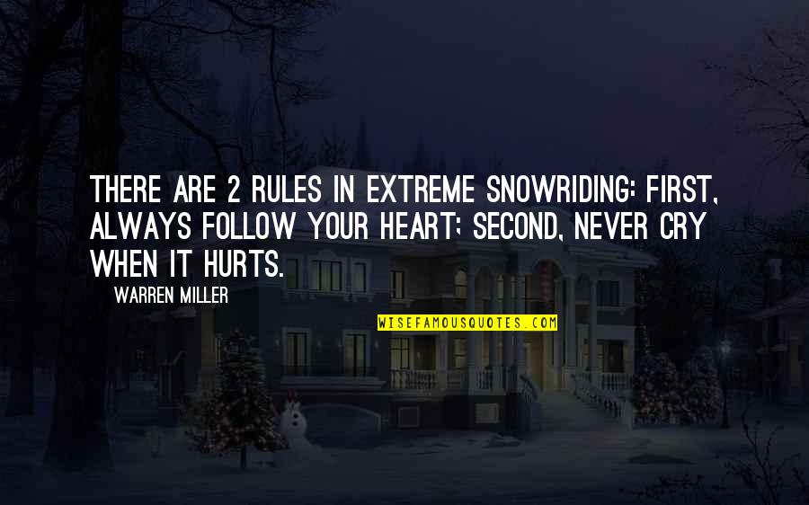 Hurt In The Heart Quotes By Warren Miller: There are 2 rules in extreme snowriding: First,