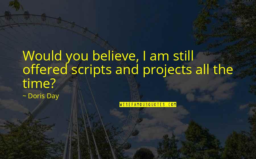 Hurt Lost And Confused Quotes By Doris Day: Would you believe, I am still offered scripts