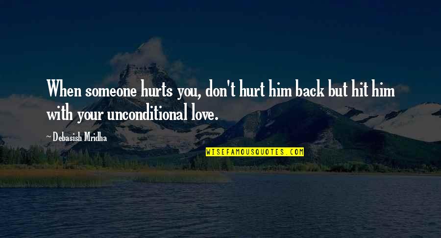 Hurt Love Life Quotes By Debasish Mridha: When someone hurts you, don't hurt him back