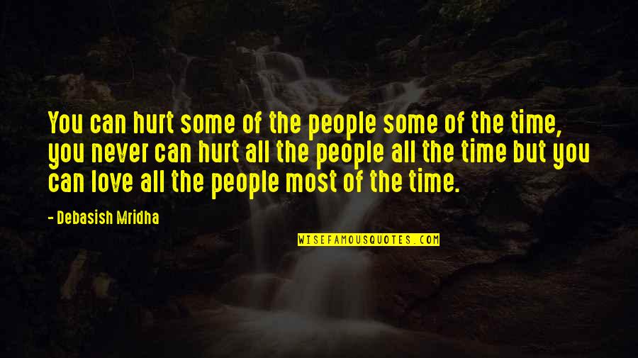 Hurt Love Life Quotes By Debasish Mridha: You can hurt some of the people some