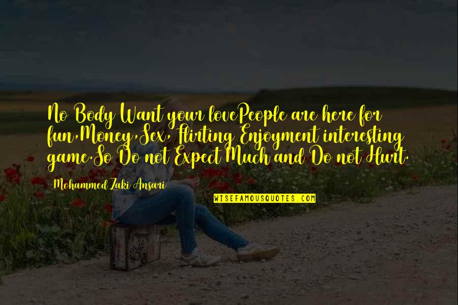 Hurt Love Life Quotes By Mohammed Zaki Ansari: No Body Want your lovePeople are here for