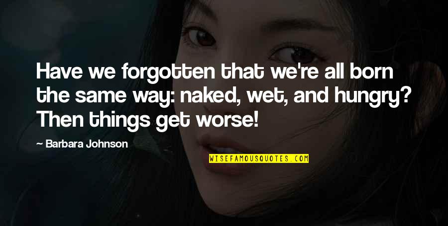 Hurt Love Tumblr Quotes By Barbara Johnson: Have we forgotten that we're all born the