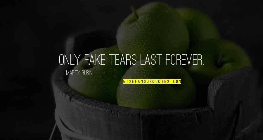 Hurt Love Tumblr Quotes By Marty Rubin: Only fake tears last forever.