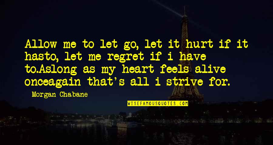 Hurt Me If You Have To Quotes By Morgan Chabane: Allow me to let go, let it hurt