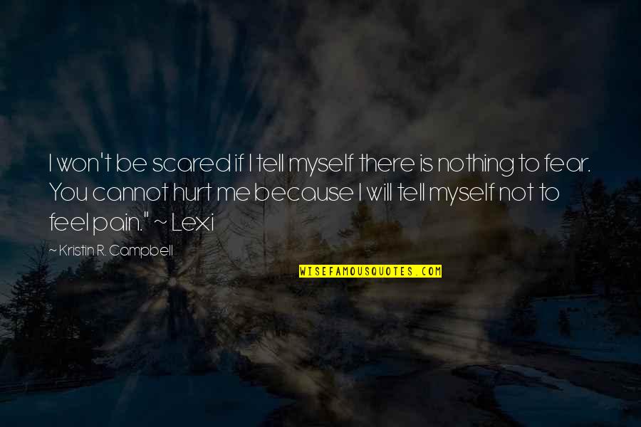 Hurt Me Not Quotes By Kristin R. Campbell: I won't be scared if I tell myself Hurt Me Not Quotes By Kristin R. Campbell: I won't be scared if I tell myself