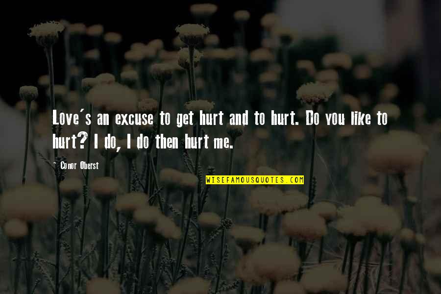 Hurt Me Quotes By Conor Oberst: Love's an excuse to get hurt and to