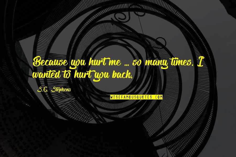 Hurt Me Quotes By S.C. Stephens: Because you hurt me ... so many times.