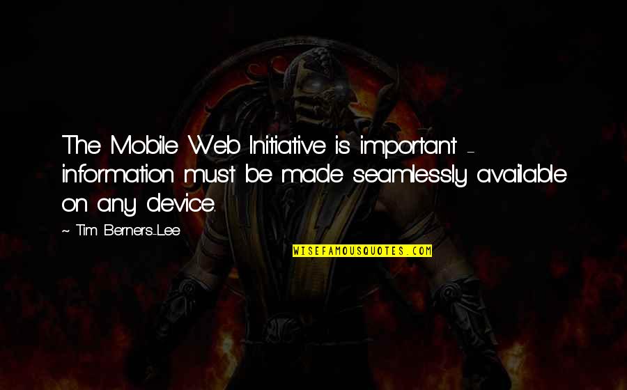 Hurt Me So Bad Quotes By Tim Berners-Lee: The Mobile Web Initiative is important - information