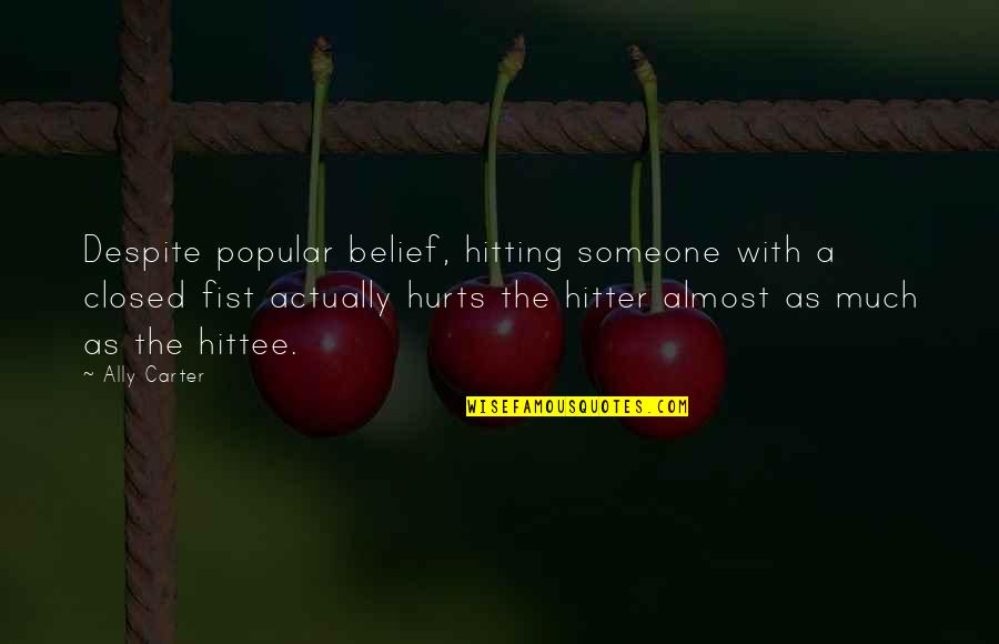 Hurt Much Quotes By Ally Carter: Despite popular belief, hitting someone with a closed
