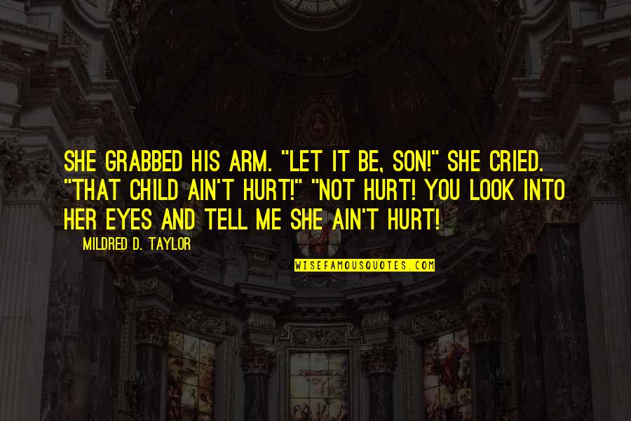 Hurt My Child Quotes By Mildred D. Taylor: She grabbed his arm. "Let it be, son!"