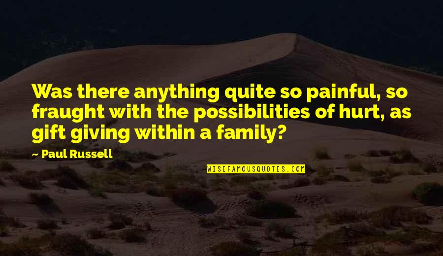 Hurt My Family Quotes By Paul Russell: Was there anything quite so painful, so fraught