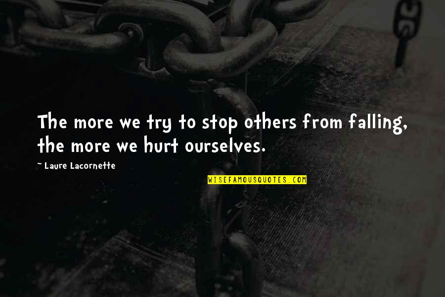 Hurt Ourselves Quotes By Laure Lacornette: The more we try to stop others from