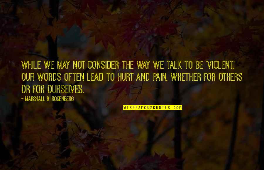 Hurt Ourselves Quotes By Marshall B. Rosenberg: While we may not consider the way we